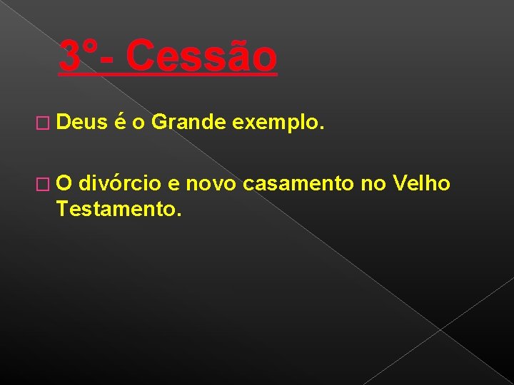 3°- Cessão � Deus é o Grande exemplo. � O divórcio e novo casamento