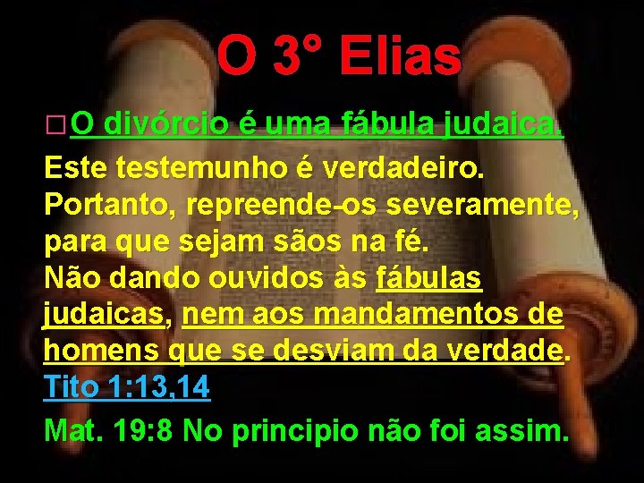 O 3° Elias � O divórcio é uma fábula judaica. Este testemunho é verdadeiro.