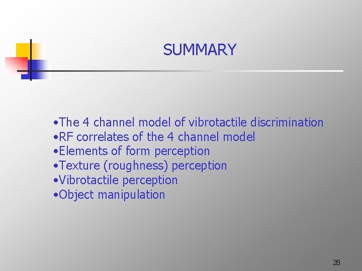 SUMMARY • The 4 channel model of vibrotactile discrimination • RF correlates of the