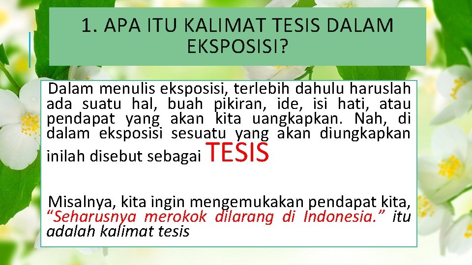 1. APA ITU KALIMAT TESIS DALAM EKSPOSISI? Dalam menulis eksposisi, terlebih dahulu haruslah ada