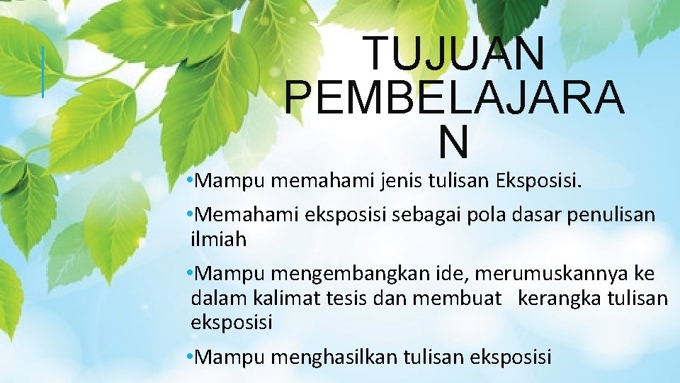 TUJUAN PEMBELAJARA N • Mampu memahami jenis tulisan Eksposisi. • Memahami eksposisi sebagai pola