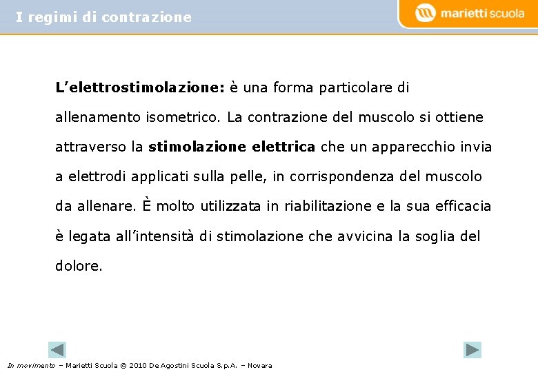 I regimi di contrazione L’elettrostimolazione: è una forma particolare di allenamento isometrico. La contrazione