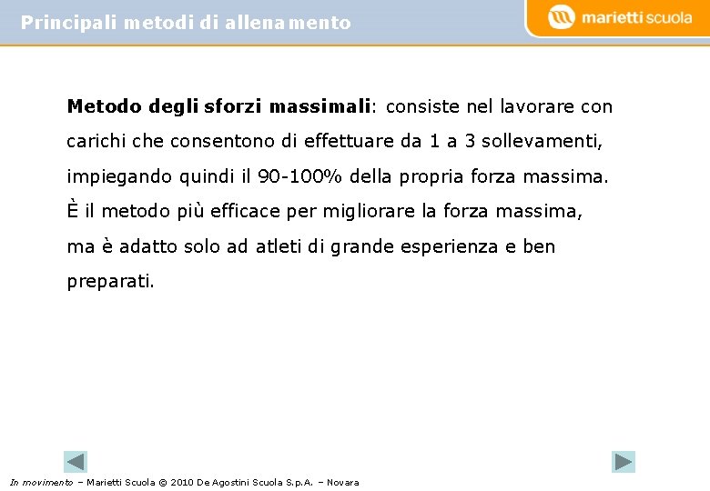 Principali metodi di allenamento Metodo degli sforzi massimali: consiste nel lavorare con carichi che