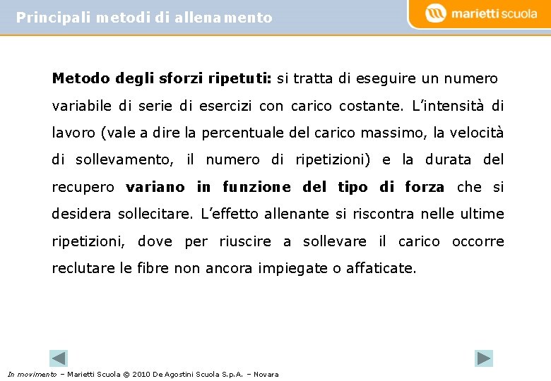 Principali metodi di allenamento Metodo degli sforzi ripetuti: si tratta di eseguire un numero