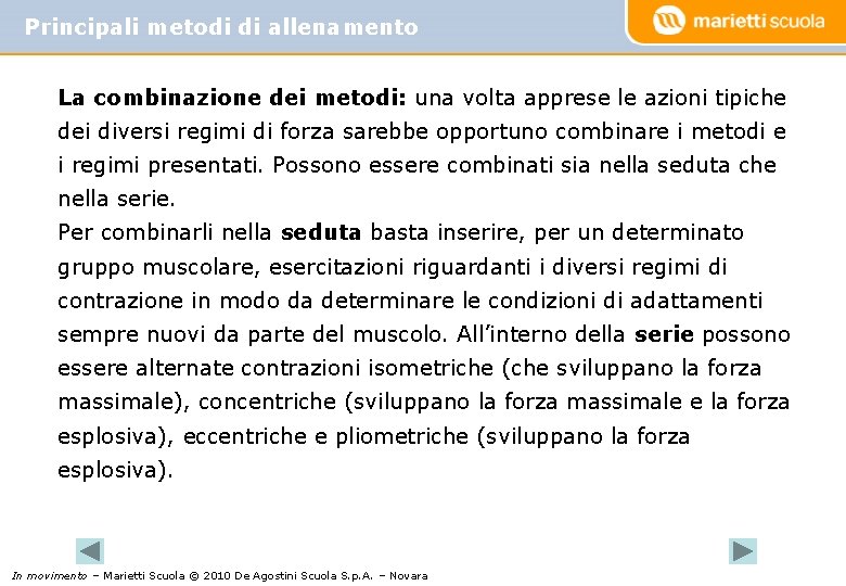 Principali metodi di allenamento La combinazione dei metodi: una volta apprese le azioni tipiche