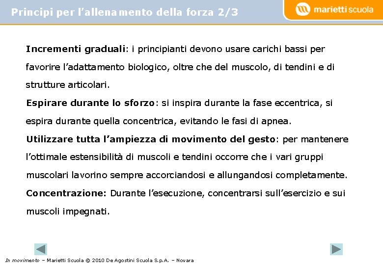 Principi per l’allenamento della forza 2/3 Incrementi graduali: i principianti devono usare carichi bassi