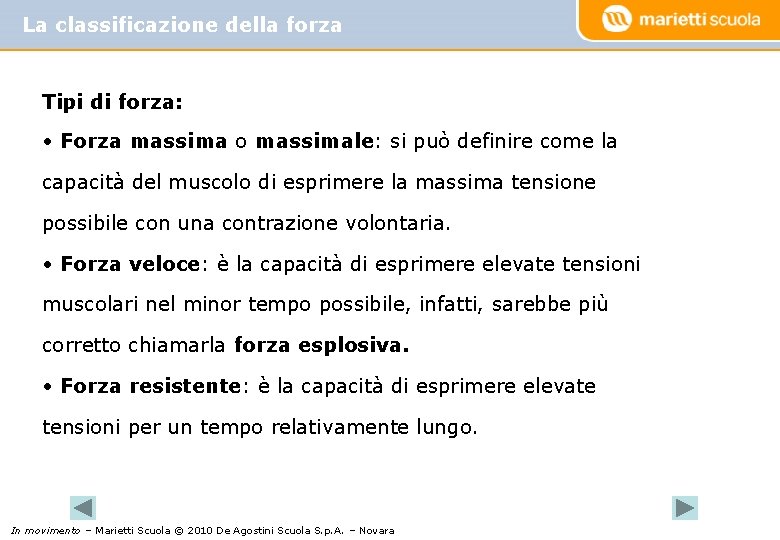 La classificazione della forza Tipi di forza: • Forza massima o massimale: si può