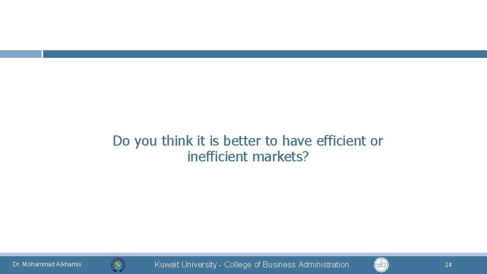 Do you think it is better to have efficient or inefficient markets? Dr. Mohammad