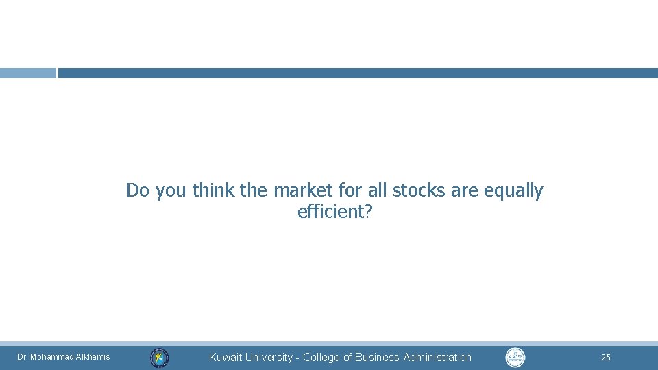 Do you think the market for all stocks are equally efficient? Dr. Mohammad Alkhamis