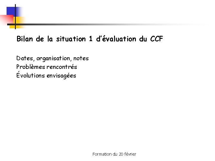Bilan de la situation 1 d’évaluation du CCF Dates, organisation, notes Problèmes rencontrés Évolutions