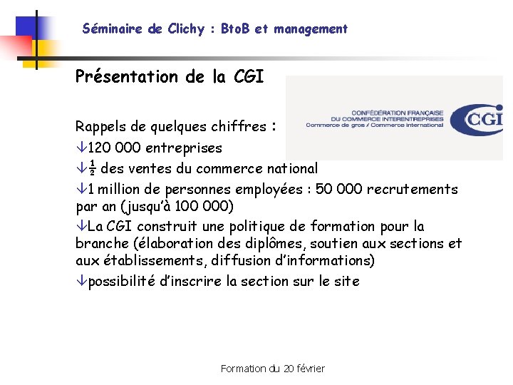 Séminaire de Clichy : Bto. B et management Présentation de la CGI Rappels de