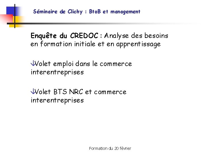 Séminaire de Clichy : Bto. B et management Enquête du CREDOC : Analyse des