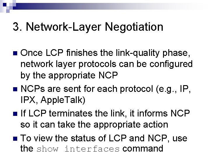 3. Network-Layer Negotiation Once LCP finishes the link-quality phase, network layer protocols can be
