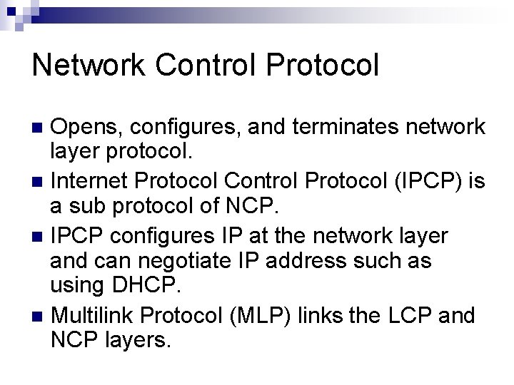 Network Control Protocol Opens, configures, and terminates network layer protocol. n Internet Protocol Control