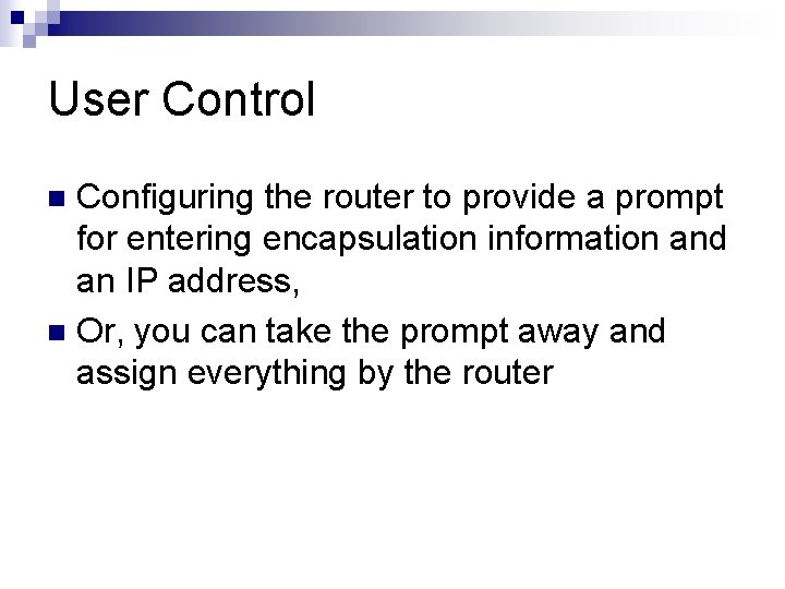 User Control Configuring the router to provide a prompt for entering encapsulation information and