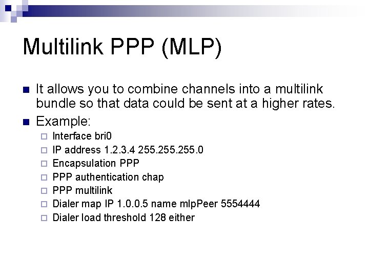 Multilink PPP (MLP) n n It allows you to combine channels into a multilink