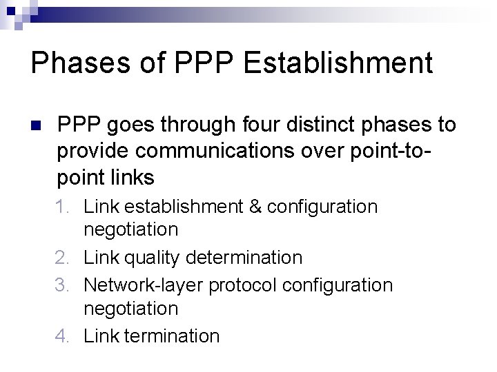 Phases of PPP Establishment n PPP goes through four distinct phases to provide communications