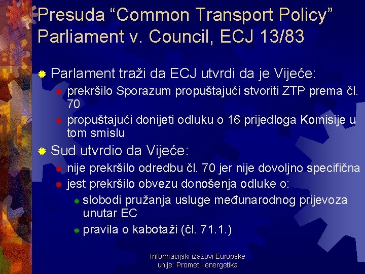 Presuda “Common Transport Policy” Parliament v. Council, ECJ 13/83 ® Parlament traži da ECJ