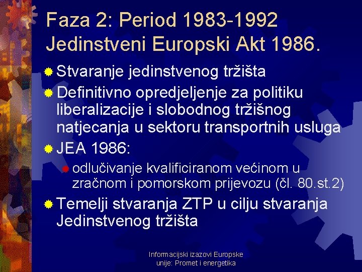 Faza 2: Period 1983 -1992 Jedinstveni Europski Akt 1986. ® Stvaranje jedinstvenog tržišta ®