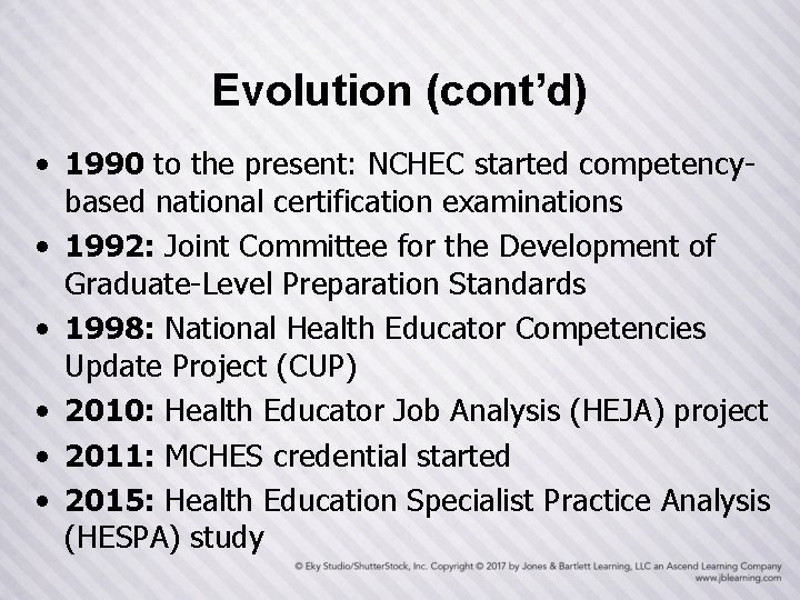 Evolution (cont’d) • 1990 to the present: NCHEC started competencybased national certification examinations •