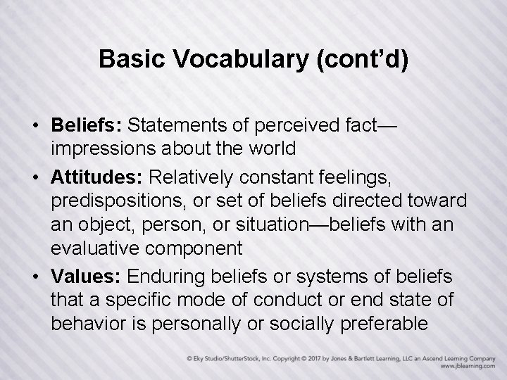 Basic Vocabulary (cont’d) • Beliefs: Statements of perceived fact— impressions about the world •