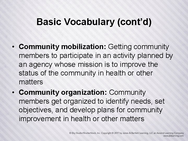 Basic Vocabulary (cont’d) • Community mobilization: Getting community members to participate in an activity