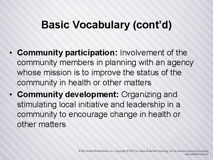 Basic Vocabulary (cont’d) • Community participation: Involvement of the community members in planning with