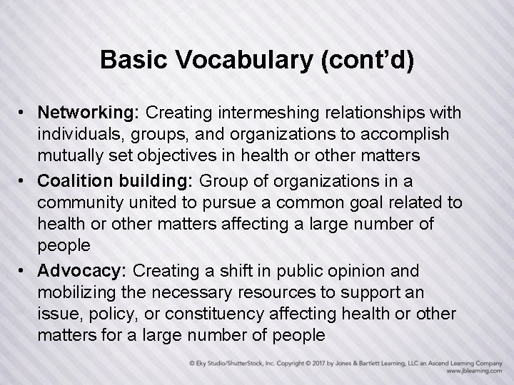 Basic Vocabulary (cont’d) • Networking: Creating intermeshing relationships with individuals, groups, and organizations to