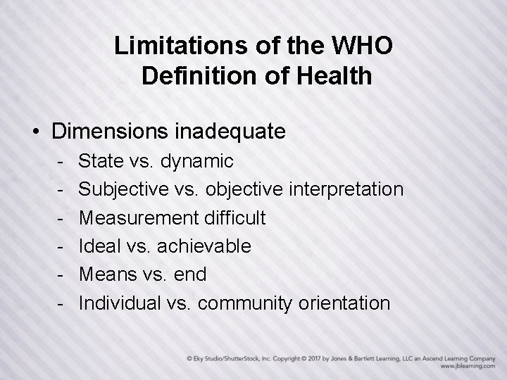 Limitations of the WHO Definition of Health • Dimensions inadequate - State vs. dynamic