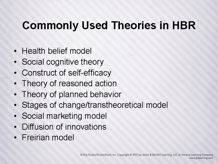 Commonly Used Theories in HBR • • • Health belief model Social cognitive theory