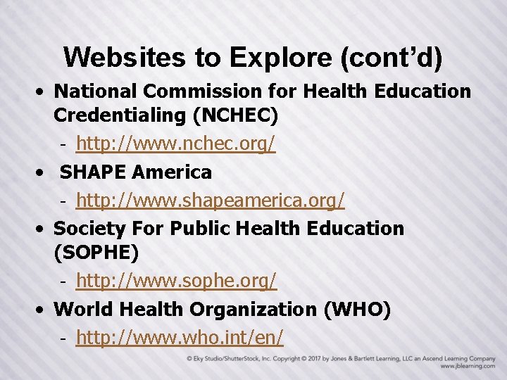 Websites to Explore (cont’d) • National Commission for Health Education Credentialing (NCHEC) - http: