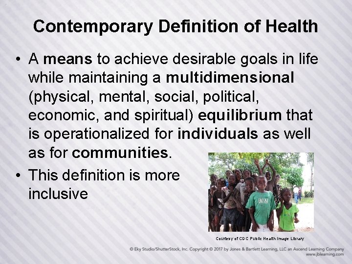 Contemporary Definition of Health • A means to achieve desirable goals in life while