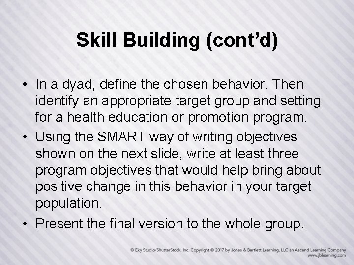 Skill Building (cont’d) • In a dyad, define the chosen behavior. Then identify an