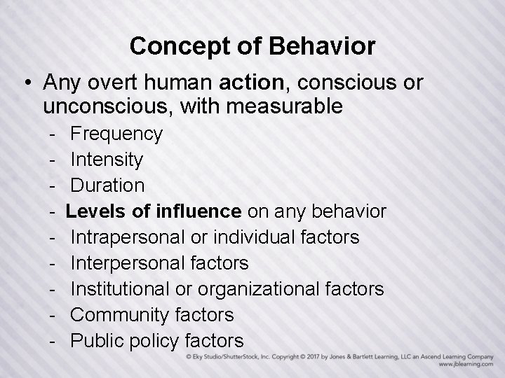 Concept of Behavior • Any overt human action, conscious or unconscious, with measurable -