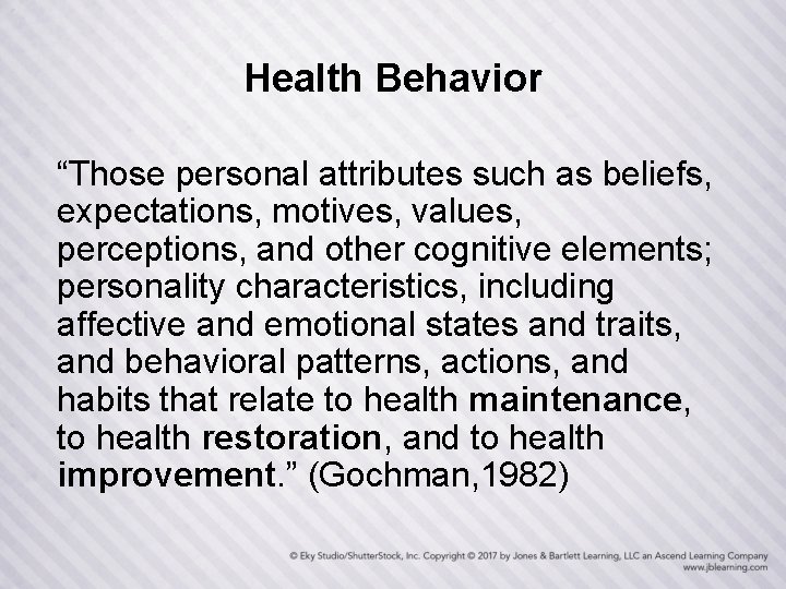 Health Behavior “Those personal attributes such as beliefs, expectations, motives, values, perceptions, and other