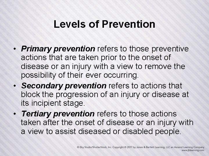 Levels of Prevention • Primary prevention refers to those preventive actions that are taken
