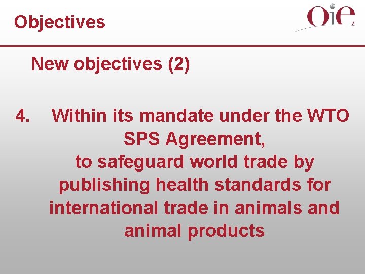 Objectives New objectives (2) 4. Within its mandate under the WTO SPS Agreement, to