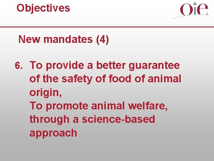 Objectives New mandates (4) 6. To provide a better guarantee of the safety of