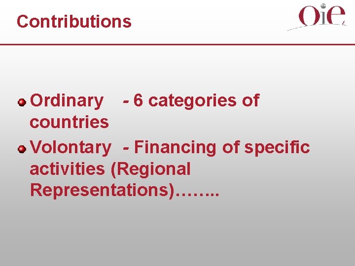 Contributions Ordinary - 6 categories of countries Volontary - Financing of specific activities (Regional