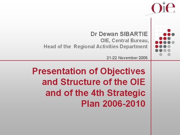 Dr Dewan SIBARTIE OIE, Central Bureau, Head of the Regional Activities Department 21 -22