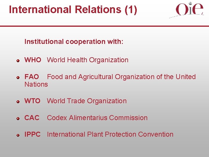 International Relations (1) Institutional cooperation with: WHO World Health Organization FAO Food and Agricultural