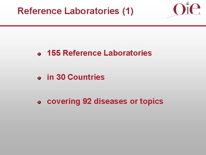 Reference Laboratories (1) 155 Reference Laboratories in 30 Countries covering 92 diseases or topics