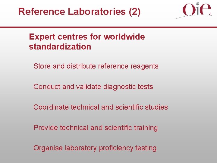 Reference Laboratories (2) Expert centres for worldwide standardization Store and distribute reference reagents Conduct