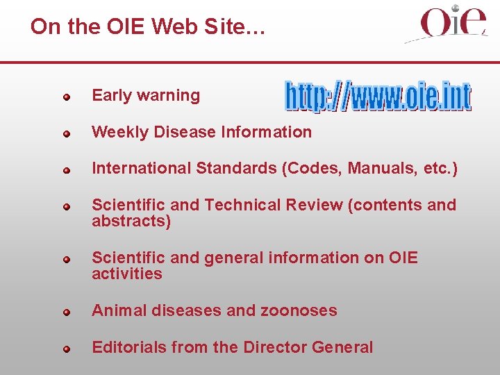 On the OIE Web Site… Early warning Weekly Disease Information International Standards (Codes, Manuals,