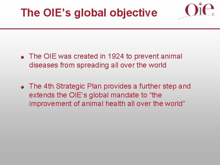 The OIE’s global objective The OIE was created in 1924 to prevent animal diseases