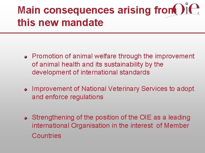 Main consequences arising from this new mandate Promotion of animal welfare through the improvement