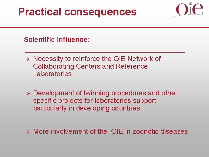 Practical consequences Scientific influence: Ø Necessity to reinforce the OIE Network of Collaborating Centers