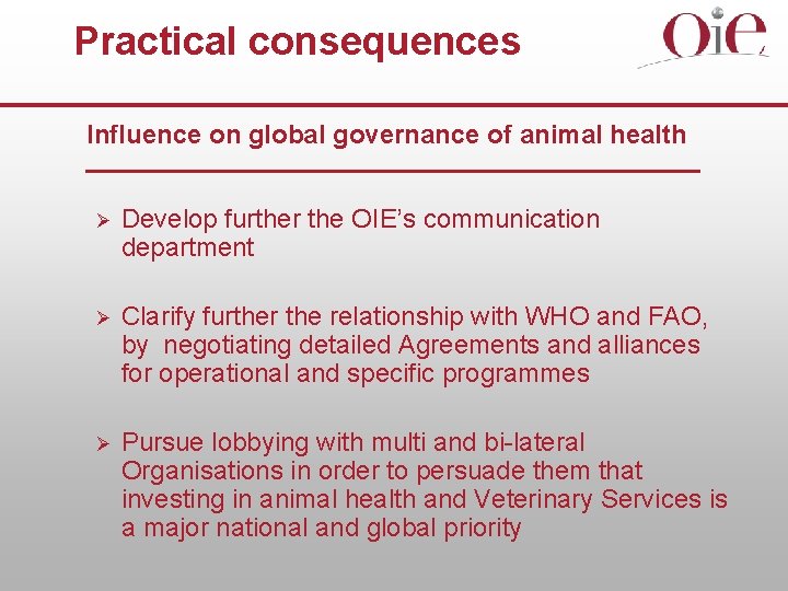 Practical consequences Influence on global governance of animal health Ø Develop further the OIE’s