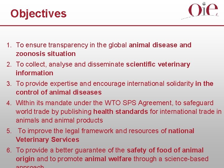 Objectives 1. To ensure transparency in the global animal disease and zoonosis situation 2.