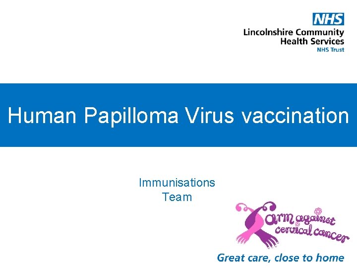 Human Papilloma Virus vaccination Immunisations Team 